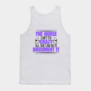 Humorous Nurse Saying Gift Idea for Those Mastering the Unpredictable Journey of Nurse Life - The Nurse Can't Fix Crazy All She Can Do Is Document It Tank Top